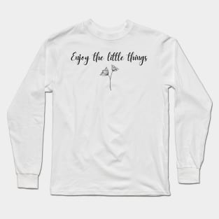 Enjoy the little things Long Sleeve T-Shirt